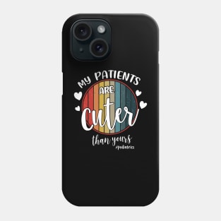 My Patients Are Cuter Than Yours Pediatrics PEDS Nurse Phone Case