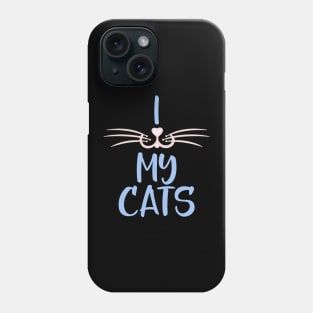 I Love My Cats, Cat Lover Gift With Whiskers Phone Case