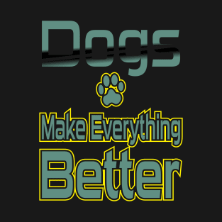 Dogs Make Everything Better T-Shirt