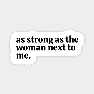 as strong as the woman next to me. Magnet