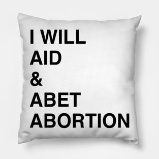 I WILL AID & ABET ABORTION Pillow