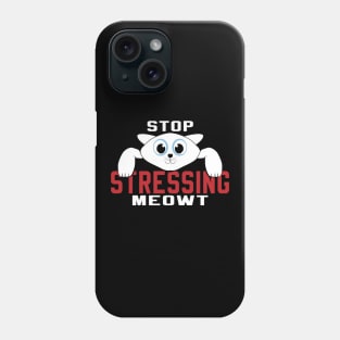 Stop Stressing Meowt Phone Case