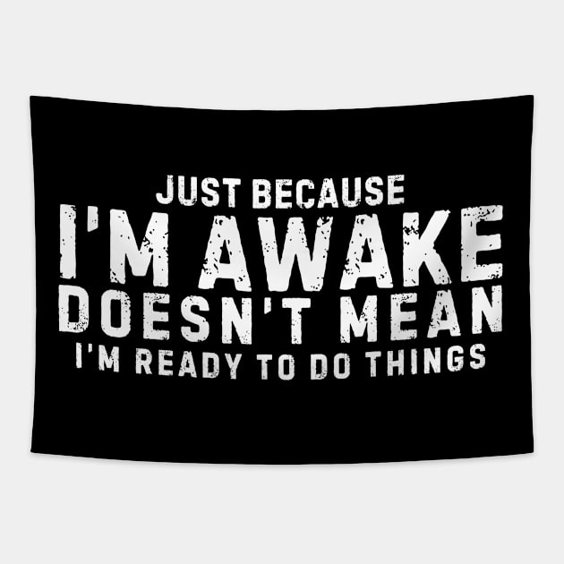 Just Because I'm Awake Doesn't Mean I'm Ready To Do Things. Sarcastic quote Tapestry by TreSiameseTee