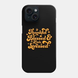 Thankful Blessed and a Little Stressed Thankful Thanksgiving Phone Case