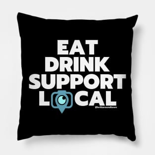 Eat Drink Support Local Pillow