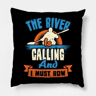 The River Is Calling And I Must Row Kayaker Gift Pillow