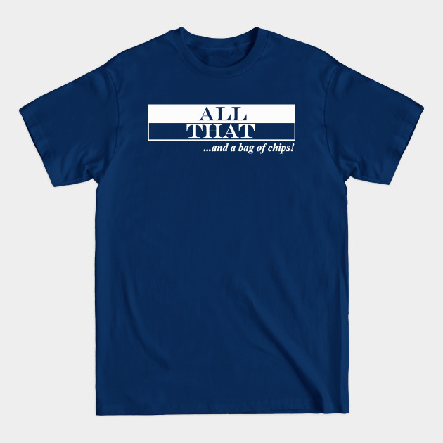 Disover all that and a bag of chips - All That - T-Shirt