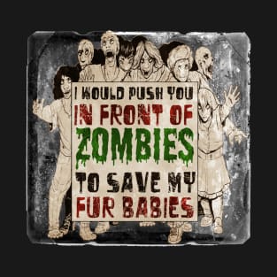 I Would Push You In Front of Zombies to Save My Fur Babies T-Shirt