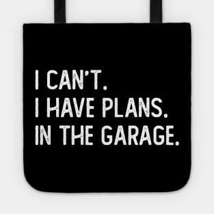 i cant i have plans in the garage Tote