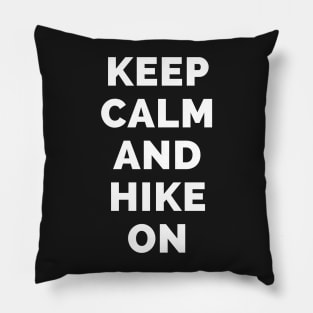 Keep Calm And Hike On - Black And White Simple Font - Funny Meme Sarcastic Satire - Self Inspirational Quotes - Inspirational Quotes About Life and Struggles Pillow