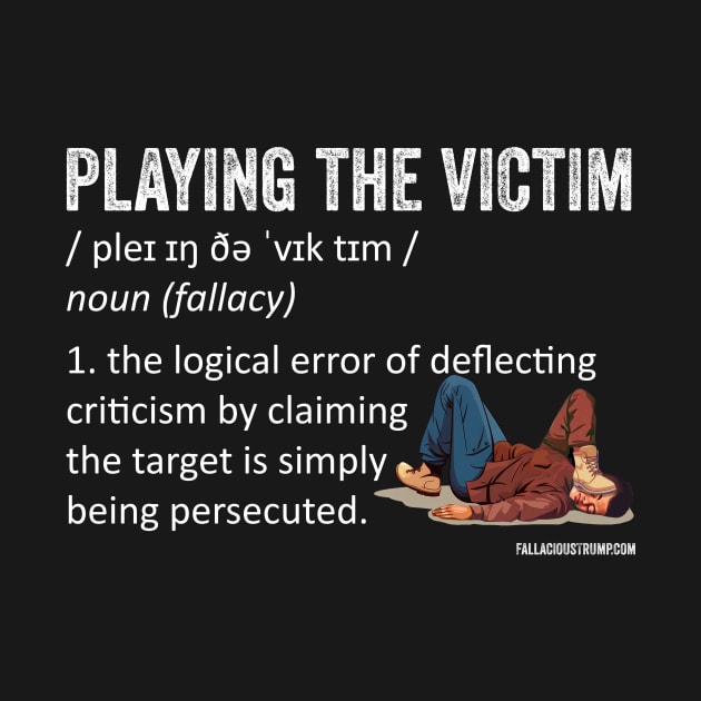 Playing the Victim Fallacy Definition by Fallacious Trump