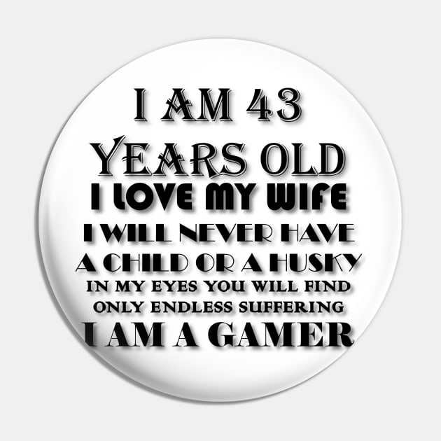 I AM 43 YEARS OLD I LOVE MY WIFE I WILL NEVER HAVE A CHILD OR A HUSKY IN MY EYES YOU WILL FIND ONLY ENDLESS SUFFERING I AM A GAMER Pin by whirl