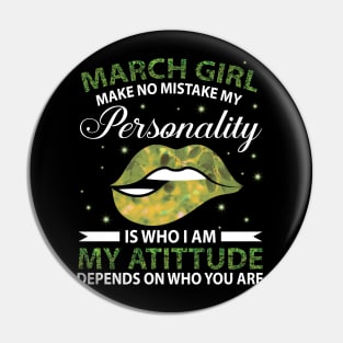 March Girl Make No Mistake My Personality Is Who I Am My Atittude Depends On Who You Are Birthday Pin