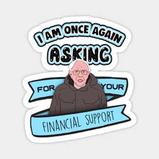 Bernie Sanders I Am Once Again Asking for Your Financial Support Meme Magnet