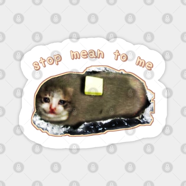 stop mean to me #3 starring crying cat baked potato - wholesome cat memes Magnet by mareescatharsis