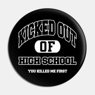 Kicked Out Of High School Pin