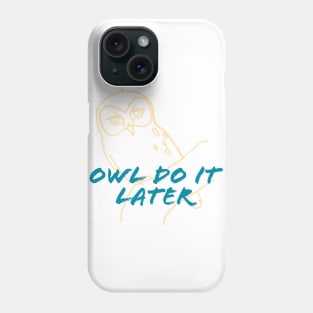 Owl Do It Later Phone Case