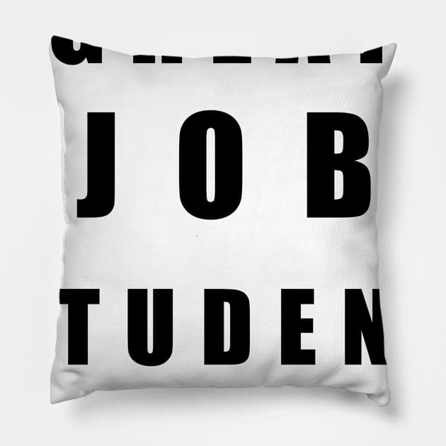 Great Job Student Funny Pillow by chrizy1688