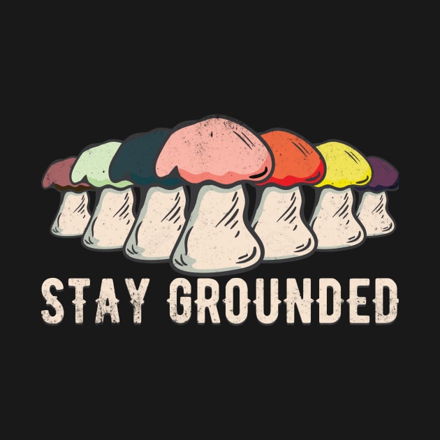 Stay Grounded Mushrooms - Motivational & Inspirational Quote by Thor