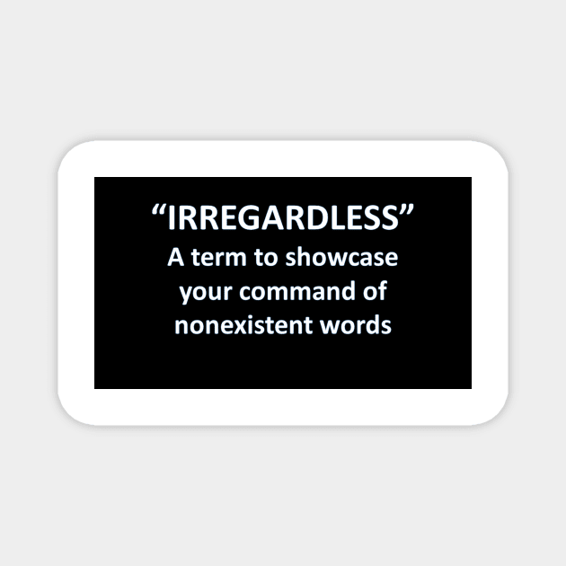 Banned Words Irregardless Magnet by Battlefoxx Living Earth