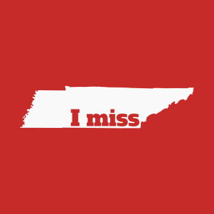 I Miss Tennessee - My Home State T-Shirt