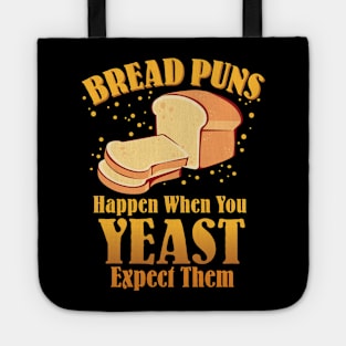 Bread Puns Happen When You Yeast Expect Them Tote