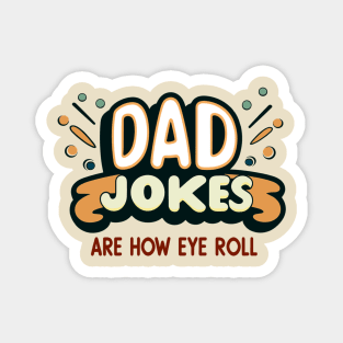 Dad Jokes Are How Eye Roll Magnet