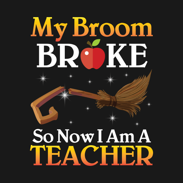 My Broom Broke So Now I Am A Teacher Happy Halloween Day Me by joandraelliot