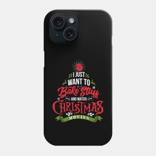 'I Just Want To Bake Stuff And Watch Christmas Movies' Phone Case