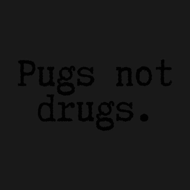 Pugs Not Drugs by BloomingDiaries