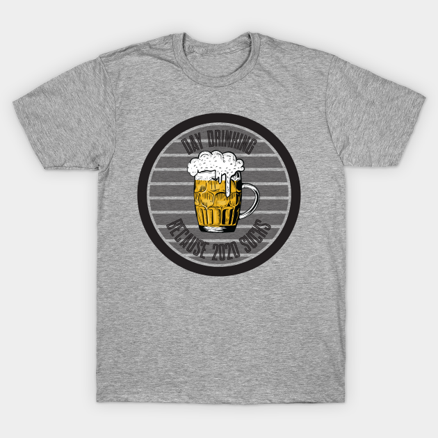 Discover Day Drinking Because 2020 Sucks - Day Drinking Because 2020 Sucks - T-Shirt