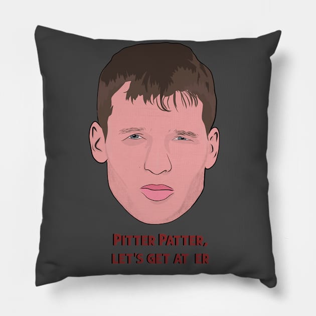 Letterkenny Pitter Patter Let's get at er Pillow by Hevding