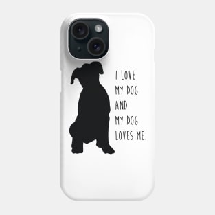 I Love My Dog and My Dog Loves Me. Phone Case