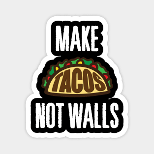 Make Tacos Not Walls' Cute Tacos Magnet