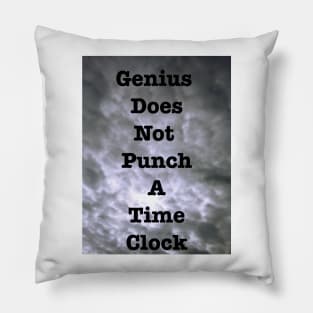 Genius Does Not Punch A Time Clock Pillow