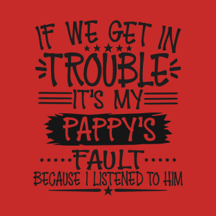 If We Get In Trouble It's Pappy's Fault T-Shirt