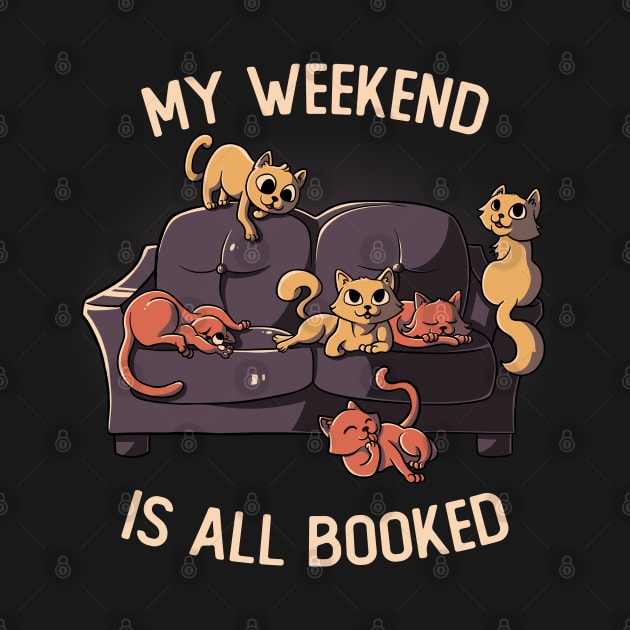 My Weekend Is All Booked - Funny Cats Gift by eduely