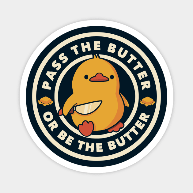 Pass the Butter Or Be The Butter Funny Duck by Tobe Fonseca Magnet by Tobe_Fonseca