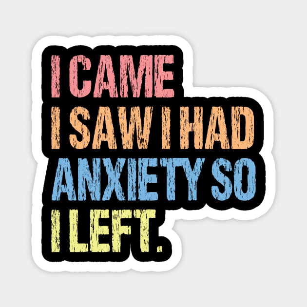 I Came I Saw I Had Anxiety So I Left. Magnet by printalpha-art