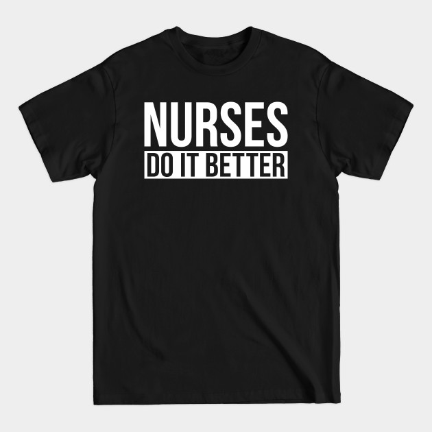 Discover Nurses Do It Better - Nurses Do It Better - T-Shirt