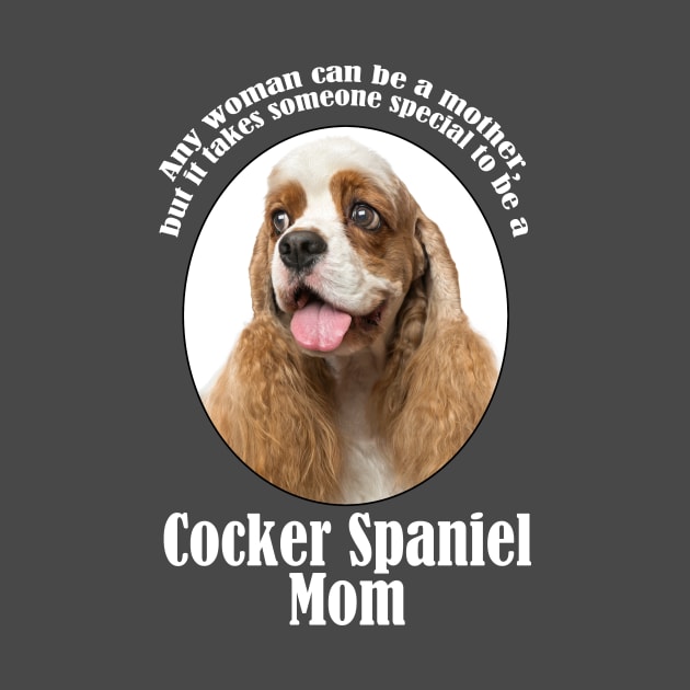 Cocker Spaniel Mom by You Had Me At Woof