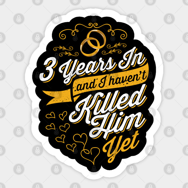 3 Year Anniversary Gift Idea For Her 3 Years In T Shirt Wedding Anniversary Gifts By Year Sticker Teepublic Uk