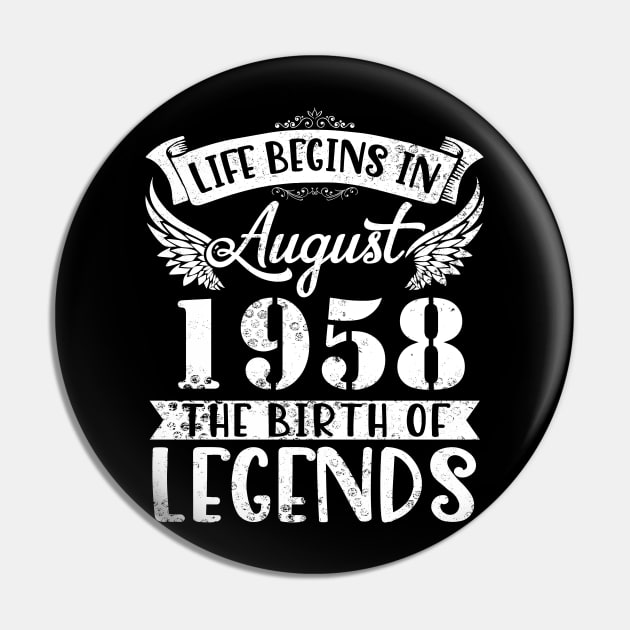 Life Begins In August 1958 The Birth Of Legend Happy Birthday Me Papa Dad Uncle Brother Husband Son Pin by joandraelliot