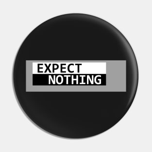 Expect Nothing Pin