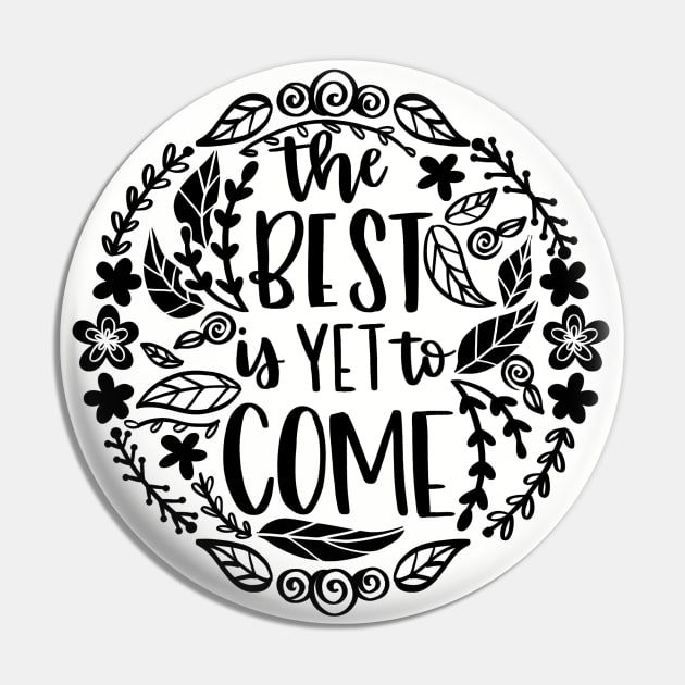 The Best Is Yet To Come Pin by LoveAndLiberate