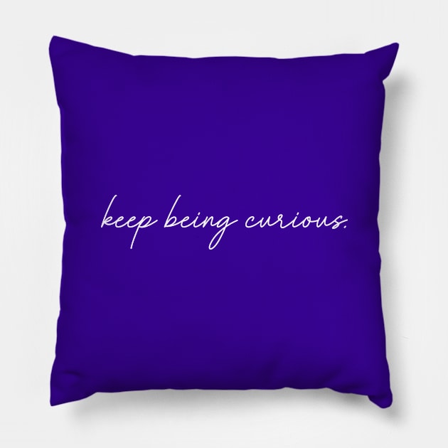 Keep Being Curious Pillow by tinkermamadesigns