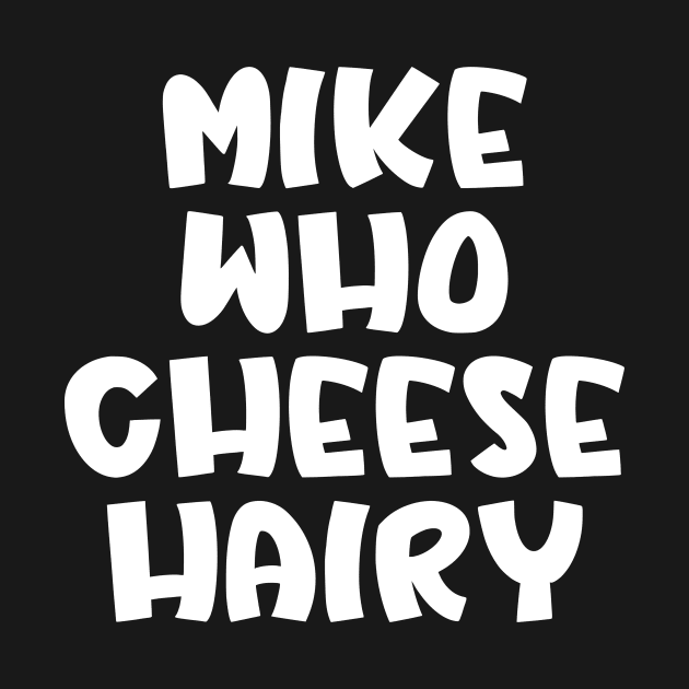 Mike Who Cheese Hairy by Spit in my face PODCAST