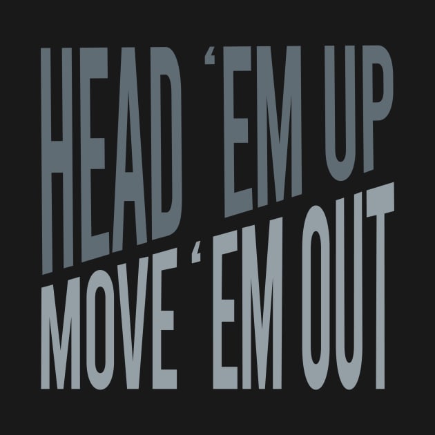 Cowboy Quote Head Em Up Move Em Out by whyitsme