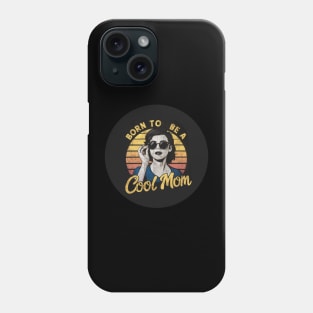 Born To Be A Cool Mom Phone Case