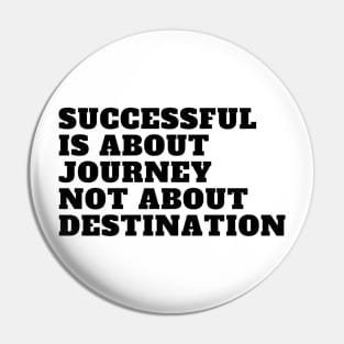 Successful is About Journey Pin